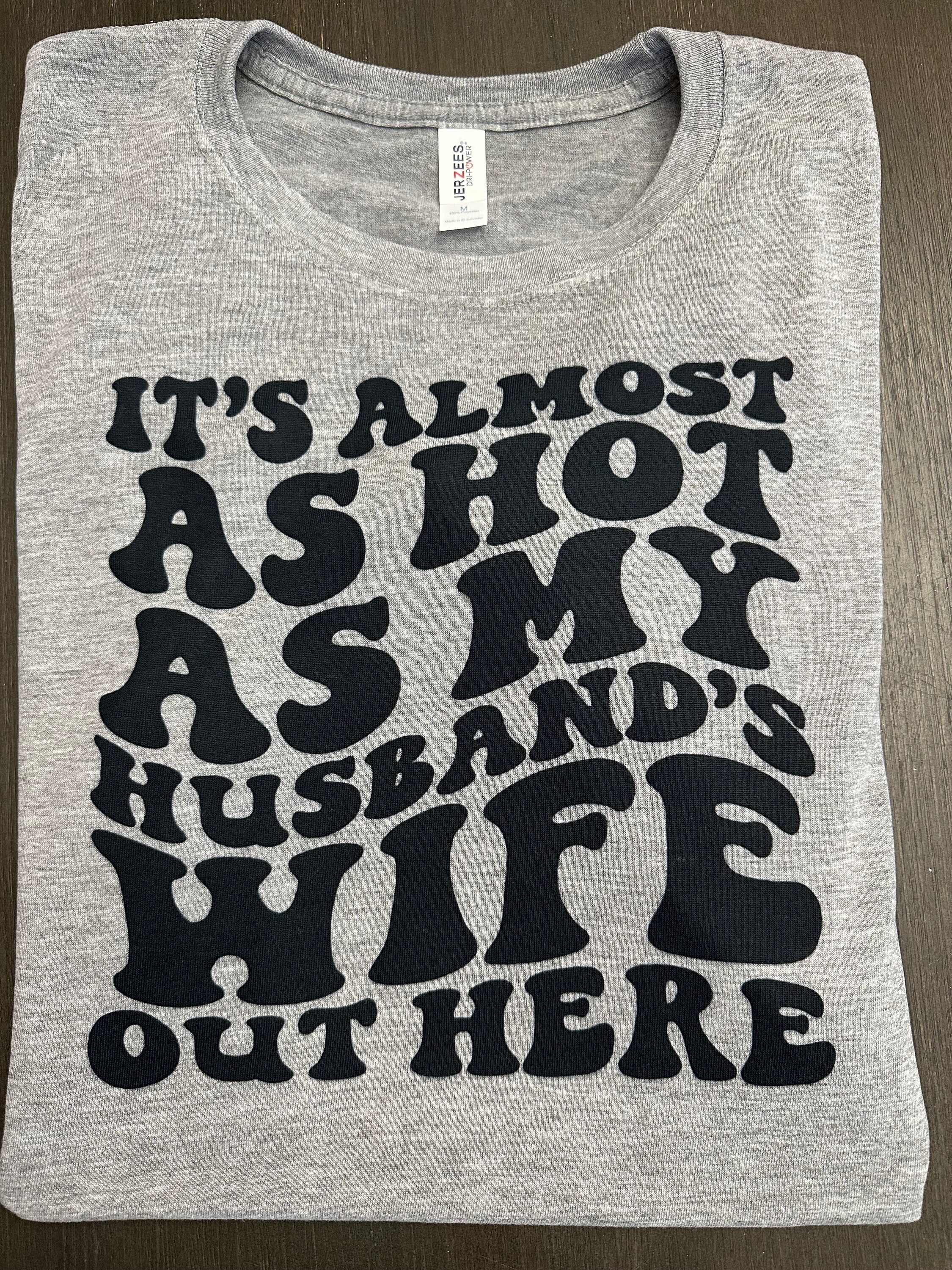 Its Almost As Hot As My Husbands Wife Out Here Shirt l Hot As My Husbands Wife Shirt l Husbands Wife l Milf Shirt l Milf Shirt l Milf Tshirt