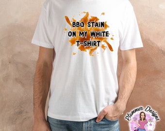 BBQ Stain On My White T-Shirt, BBQ Stain T-Shirt, BBQ Stain Shirt, Barbecue Stain T-Shirt, Barbecue Stain Shirt, Country T-Shirt, Country
