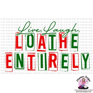 Live Laugh Loathe Entirely Sublimation Download, Live Laugh Loathe Entirely, Live, Laugh, Loathe Entirely, PNG, JPG, Clipart, Sublimation