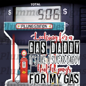 Puede incluir: Una ilustraci&oacute;n humor&iacute;stica de una gasolinera con el texto "Looking for a Gas Daddy It's like a Sugar Daddy but he pays for my gas".