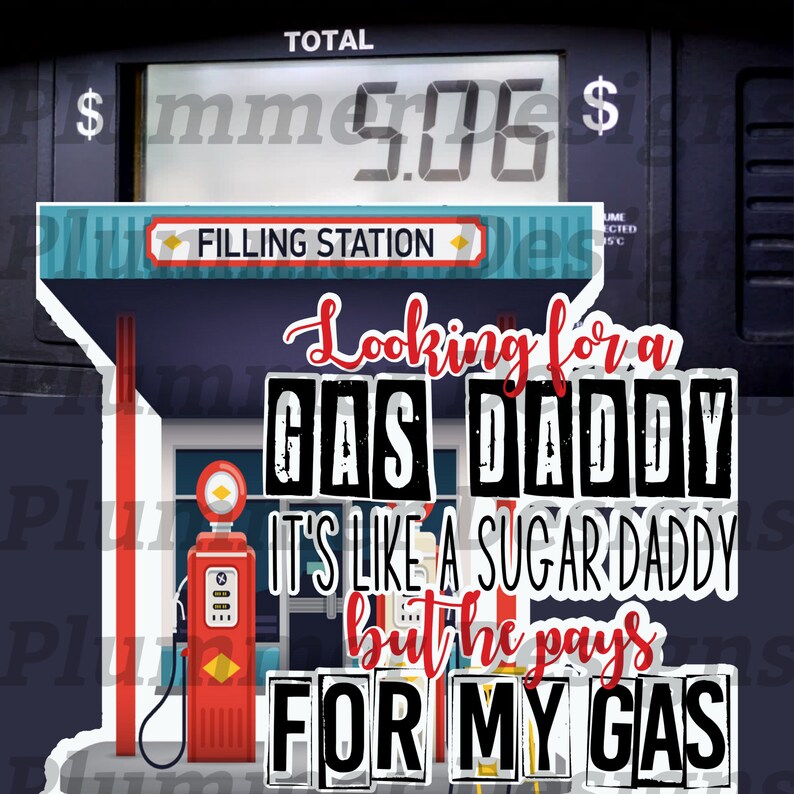 Puede incluir: Una ilustraci&oacute;n humor&iacute;stica de una gasolinera con el texto "Looking for a Gas Daddy It's like a Sugar Daddy but he pays for my gas".