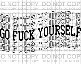 Go Fuck Yourself PNG, Go Fuck Yourself Clipart, Go Fuck Yourself Digital, Go Fuck Yourself Sublimation, Go Fuck Yourself Digital Download