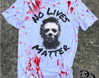 No Lives Matter, No Lives Matter Shirt, Michael Myers, Michael Myers Shirt, Halloween, Horror T-Shirt, Graphic T-Shirt