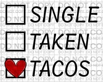Single Taken Tacos png, Valentine's Day png, Single, Taken, Tacos, Taco, PNG, JPG, Clipart, Sublimation, DTF, Screen Print, Digital