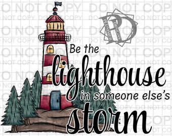 Be the Lighthouse in someone else's storm png, lighthouse, storm, png, jpg, clipart, sublimation, download, digital, dtf, screen print image
