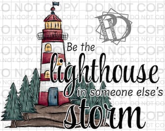 Be the Lighthouse in someone else's storm png, lighthouse, storm, png, jpg, clipart, sublimation, download, digital, dtf, screen print image