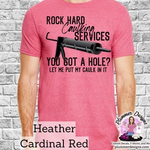 Rock Hard Caulking Services T-Shirt, Rock Hard Caulking Services Shirt, Snarky, Sarcasm, Men, Male, Caulk, Dirty, Funny, Man, Guy