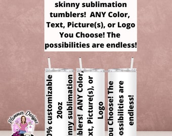Custom 20oz Skinny Tumbler, 100% Customizable 20oz Skinny Tumbler, Custom 20oz Tumbler, Any Color, Text, Picture(s), or Logo You Want