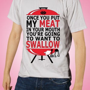 Once You Put My Meat In Your Mouth T-Shirt, Funny Grill Shirt, Grill Shirt, Funny BBQ Shirt, Grill Shirt, Grill, Funny Shirt, Father's Day image 1