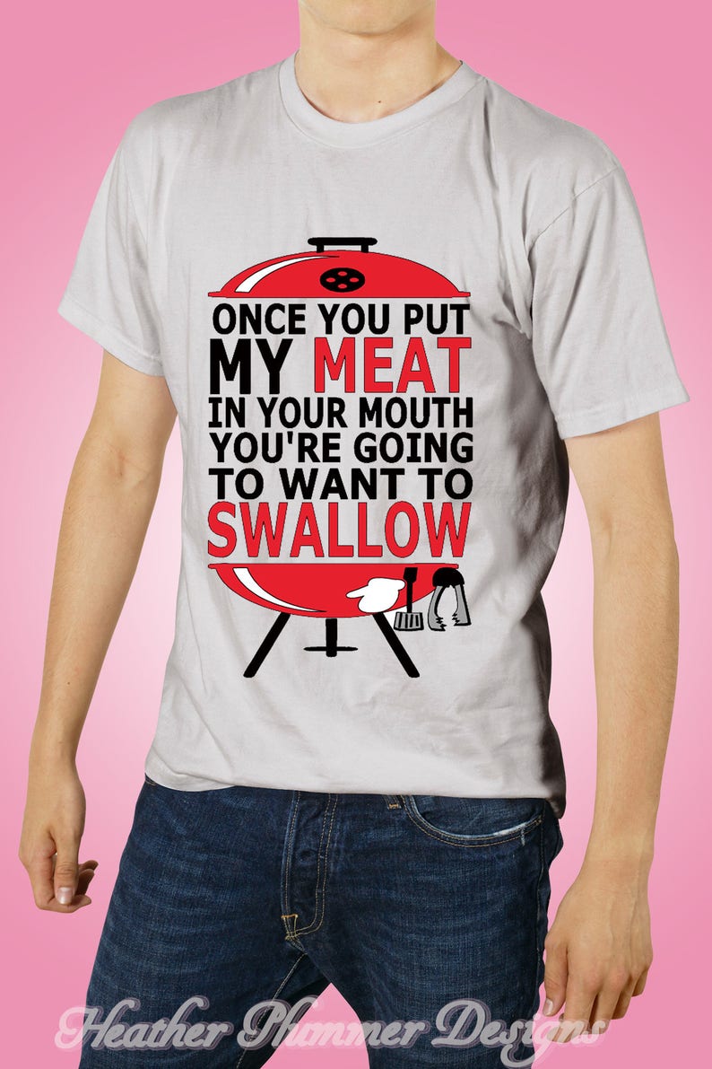 Once You Put My Meat In Your Mouth T-Shirt, Funny Grill Shirt, Grill Shirt, Funny BBQ Shirt, Grill Shirt, Grill, Funny Shirt, Father's Day image 1