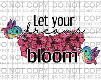 Let Your Dreams Bloom PNG, Let Your Dreams Bloom Clipart, Let Your Dreams Bloom Digital, Let Your Dreams Bloom Sublimation