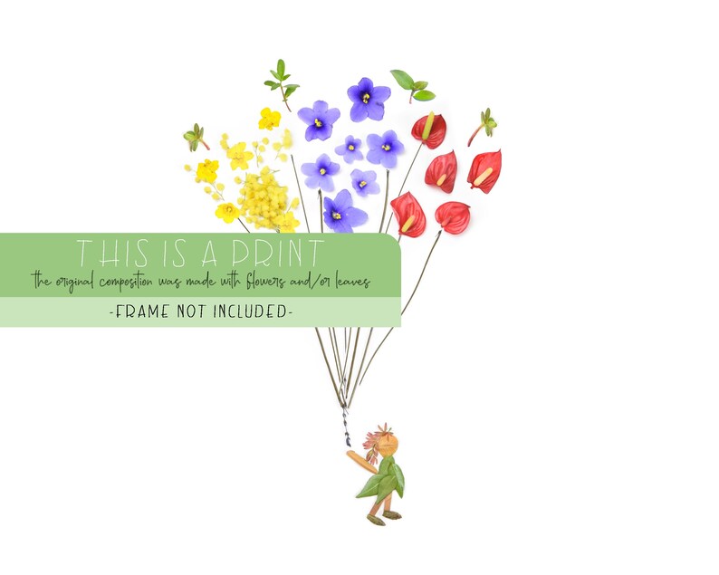 May include: A print of a whimsical illustration featuring a small figure holding a bunch of colorful flowers, including yellow, blue, and red, that are arranged to look like a bouquet of balloons. The text "THIS IS A PRINT" and "The original composition was made with flowers and/or leaves" is displayed at the top of the image. The text "FRAME NOT INCLUDED" is displayed at the bottom of the image.