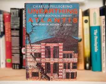 Unearthing Atlantis: An Archaeological Odyssey by Charles Pellegrino (Random House 1991) - First Edition