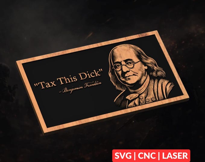 Tax This D*ck Benjamin Franklin SVG | CNC Laser Cut File, Wood Wall Art, Glowforge Engraving, LightBurn Ready