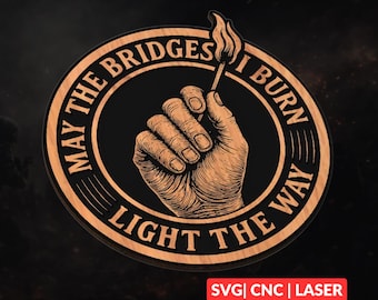 May The Bridges I Burn SVG | CNC Laser Cut File, Wood Wall Art, Glowforge Engraving, LightBurn Ready