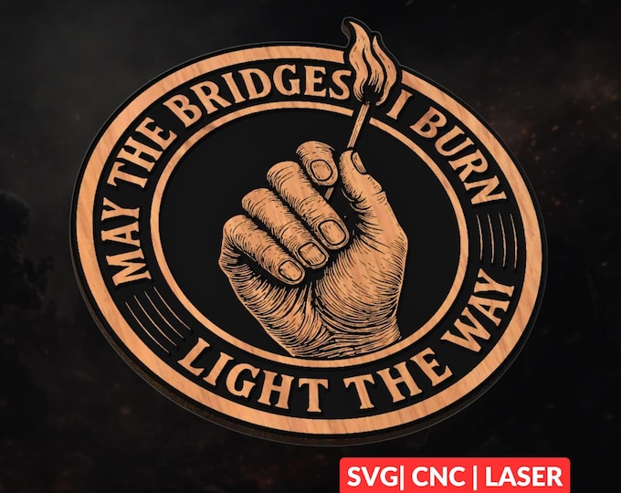 May The Bridges I Burn SVG | CNC Laser Cut File, Wood Wall Art, Glowforge Engraving, LightBurn Ready