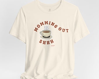 Momming Out, Coffee / Tea Break T-Shirt, Shh Silence is Golden Tee, Mothers Day Birthday Gift Idea Jersey Short Sleeve T Shirt