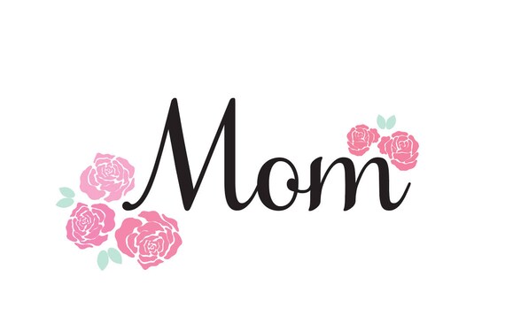 Download Mom Svg Mother S Day Svg Mom Floral Svg Mom Roses Svg Etsy