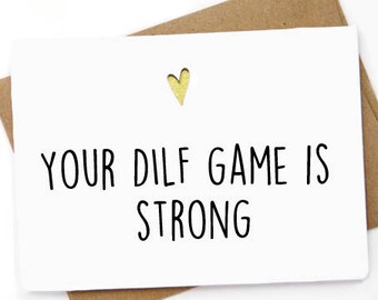 Funny Father's Day Card - Funny Love Card - Card for Husband- Your DILF Game is Stronge