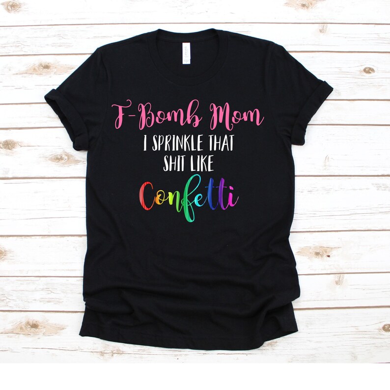 Free Free 155 F Bomb Mom I Sprinkle F-Bombs Like Confetti Svg SVG PNG EPS DXF File