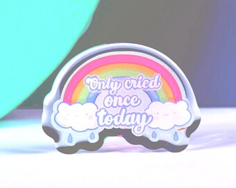 Only Cried Once Today  | Kawaii Acrylic Epoxy Pin