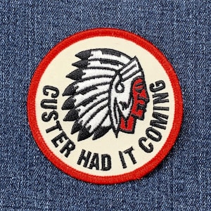 Custer Had It Coming Patch - Embroidered Native American Indian Badge 3" (Iron On)