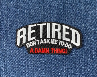 Retired Don't Ask Me Patch - Embroidered Novelty Retirement Badge 3.25" (Iron On)