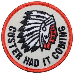 Custer Had It Coming Patch - Embroidered Native American Indian Badge 3" (Iron On)