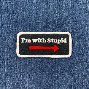 I'm With Stupid Patch - Embroidered Novelty & Funny Badge 3.25" (Iron On)