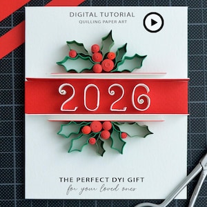 May include: A white card featuring quilling paper art with green holly leaves and red berries above and below a horizontal red strip displaying the white numbers 2026. Text reads DIGITAL TUTORIAL QUILLING PAPER ART and THE PERFECT DYI GIFT for your loved ones.