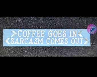 Coffee, Sarcasm, Coffee Lover, Coffee Gift, Coffee Decal, Car Decal, Laptop Decal, Vinyl Decal, Funny, Humor, Decal, Car Window Decal