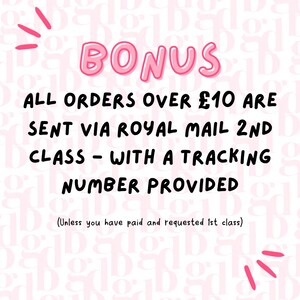 May include: Pink and black text on a white background with a pink pattern. The text reads "BONUS ALL ORDERS OVER &pound;10 ARE SENT VIA ROYAL MAIL 2ND CLASS - WITH A TRACKING NUMBER PROVIDED (Unless you have paid and requested 1st class)"