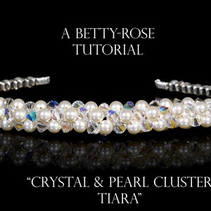 May include: A white pearl and crystal beaded tiara headband. The headband is made with small white pearls and clear crystals. The text "A BETTY-ROSE TUTORIAL" and "CRYSTAL & PEARL CLUSTER TIARA" is displayed above and below the headband.