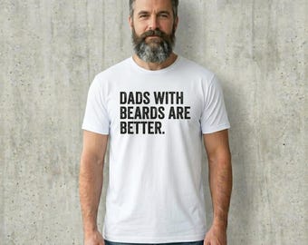 Funny Bearded Dad Shirt, Dads with Beards Are Better Tee, First Time Dad Gift
