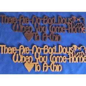 There Are No Bad Days When You Come Home To A Chin - Hand Cut Wall Hanging - Available In 2 Different Woods - Donation to JCCARE