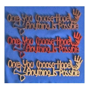 Once You Choose Hope, Anything Is Possible - Hand Cut Wall Hanging - Available In 3 Different Woods
