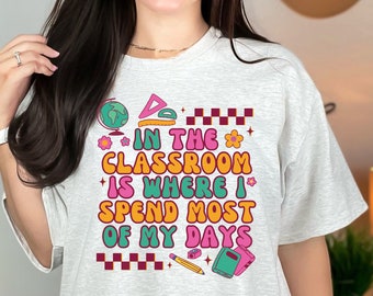 En el aula es donde paso la mayor parte de mis días Camiseta de maestro, Camiseta de enseñanza, Camisa de enseñanza, Regalo para el maestro, Apreciación del maestro