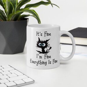 Its Fine Im Fine Everything is Fine Cat Mug, Funny Cat Coffee Cup, Best Selling, Mug for Gifts, Mug for Friends,