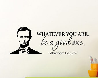 Whatever You Are Be A Good One Abraham Lincoln Quote Wall Decal Vinyl Sticker Inspirational Words Political Print Art Home Office Decor 2ln