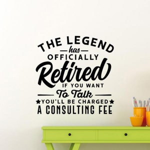The Legend Has Officially Retired Decal Wall Vinyl Sticker Retirement Decor You&#39;ll Be Charged a Consulting Fee Quote Art Poster Gift 2105