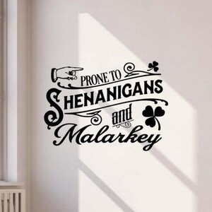 Prone to Shenanigans and Malarkey Decal Wall Vinyl Sticker St Patricks Decor Quote Wall Art Sign Print Poster Lettering Gift Mural 1919