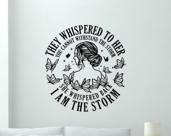 They Whispered to Her You Cannot Withstand the Storm I am the Storm Wall Decal Vinyl Sticker Sign Quote Decor Art Poster Mural Gift 2225