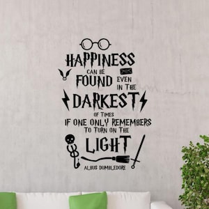 Happiness Can Be Found in The Darkest of Times Wall Decal Vinyl Sticker Wizard Decor Wall Art Sign Poster Gift Mural Print Quote 2212