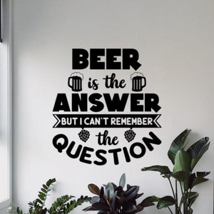Beer is The Answer Wall Decal Vinyl Sticker Sign Alcohol Decor Pub Cafe Bar Wall Art Man Cave Gift Car Truck Poster Stencil Quote 1924