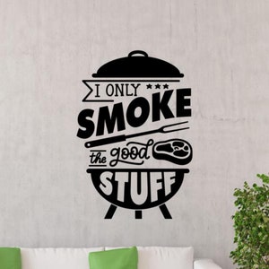 May include: Black and white graphic design of a grill with the text "I only *** smoke the good stuff".