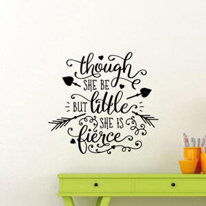 Though She Be But Little She Is Fierce Wall Decal Vinyl Sticker Decor Wall Art Sign Print Bedroom Nursery Poster Quote Gift Mural 2135
