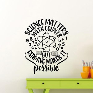 Science Matters Math Counts But Reading Makes It Possible Wall Decal Vinyl Sticker Classroom Decor Teacher Art Sign Poster School Gift 2222