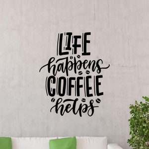 Life Happens Coffee Helps Decal Wall Vinyl Sticker Sign Kitchen Decor Caffeine Wall Art Quote Gift Poster Stencil Mural Cafe Pub Print 2167