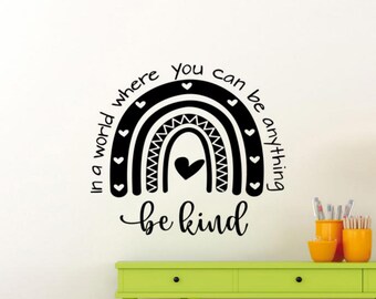 In a World Where You Can Be Anything Be Kind Wall Decal Vinyl Sticker Rainbow Decor Classroom Wall Art Sign Poster Gift Stencil Mural 2003