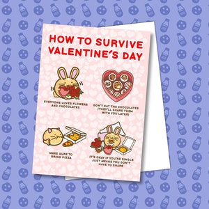 May include: A Valentine's Day greeting card with the text "HOW TO SURVIVE VALENTINE'S DAY" and illustrations of a bunny with flowers, a heart-shaped box of chocolates, a cat with pizza, and a bunny with a heart and pizza. The card is on a pink background with heart shapes.